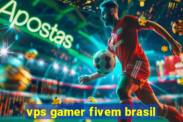 vps gamer fivem brasil